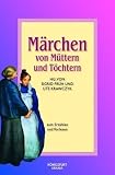 Produkt-Bild: M&auml;rchen von M&uuml;ttern und T&ouml;chtern: M&auml;rchen zum Erz&auml;hlen und Vorlesen