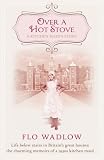 Over a Hot Stove: Life below stairs in Britain's great houses: the charming memoirs of a 1930s kitchen maid