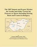 The 2007 Import and Export Market for Yachts and Other Vessels for Pleasure or Sports Including Rowing Boats and Canoes in Hungary