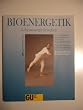Bioenergetik. Lebensenergie freisetzen. Durch Arbeit mit dem K�rper zu seelischer Ausgeglichenheit