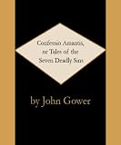Confessio Amantis, or Tales of the Seven Deadly Sins