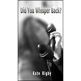 Did You Whisper Back?
