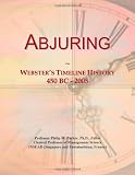 Abjuring: Webster's Timeline History, 450 BC - 2005