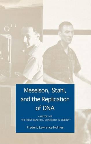 Meselson, Stahl, and the Replication of DNA: A History of 'The Most Beautiful Experiment in Biology'