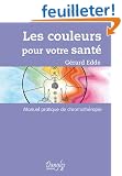 Les Couleurs pour votre sant� : Manuel pratique de chromoth�rapie