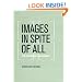 Images in Spite of All: Four Photographs from Auschwitz