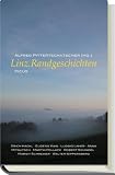 Linz.Randgeschichten - Alfred Pittertschatscher (Hg.)