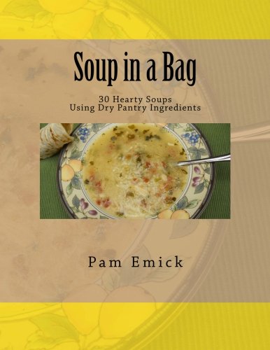 Soup in a Bag: Easy Meat and Meatless Soups for Everyday - using dehydrated ingredients