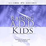 Raising A.D.D. Kids (Amen Clinics Audio Series) (A.C.I. Clinical)
