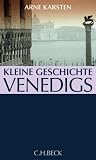Kleine Geschichte Venedigs - Arne Karsten