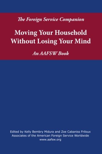 The Foreign Service Companion: Moving Your Household Without Losing Your Mind (Volume 1)