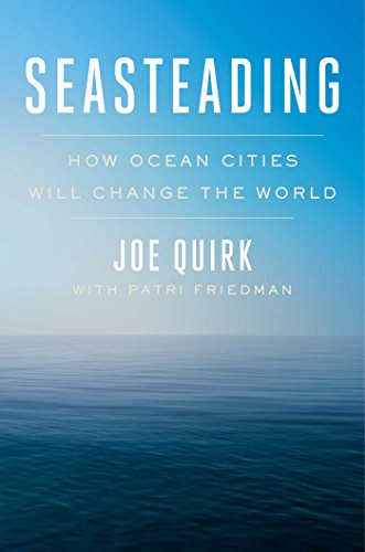 Seasteading: How Ocean Cities Will Change the World
