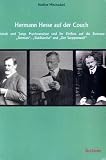 Hermann Hesse auf der Couch. Freuds und Jungs Psychoanalyse und ihr Einfluss auf die Romane Demian, Siddhartha und Der Steppenwolf