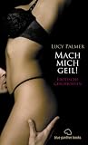 Mach mich geil! Erotische Geschichten - Lucy Palmer
