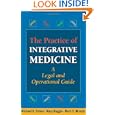 The Practice of Integrative Medicine: A Legal and Operational Guide by Michael H. Cohen JD MBA, Mary Ruggie PhD, and Marc S. Micozzi MD PhD