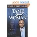 Tame Your Woman: Be the Man She Needs You to Be