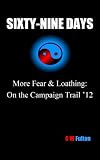 SIXTY-NINE DAYS More Fear & Loathing: On the Campaign Trail 12
