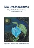Die Drachenblume - M&auml;rchen- Fantasie- und Kindergeschichten - Sibyl Quinke, Andreas Erdmann, Willi Corsten