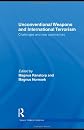 Unconventional Weapons and International Terrorism: Challenges and New Approaches (Understanding Terrorism and Political Violence)