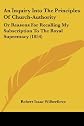 An inquiry into the principles of Church authority;: Or reasons for recalling my subscription to the Royal Supremacy