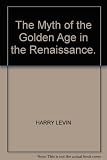 The myth of the Golden Age in the Renaissance