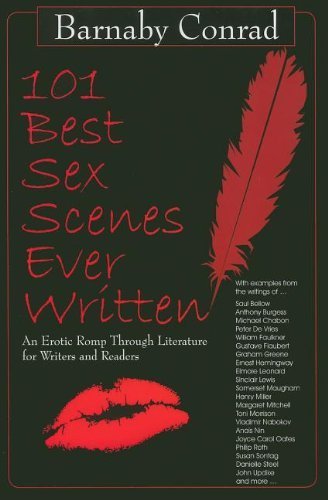 101 Best Sex Scenes Ever Written: An Erotic Romp Through Literature for Writers and Readers by Conrad, Barnaby (2011) Paperback