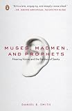 Muses, Madmen, and Prophets: Rethinking the History, Science, and Meaning of Auditory Hallucination