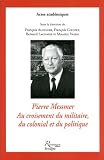 Pierre Messmer au croisement du militaire du colonial et du politique