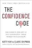 The Confidence Code: The Science and Art of Self-Assurance---What Women Should Know