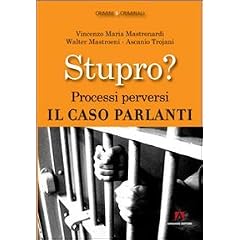 Stupro? Processi perversi. Il caso Parlanti (Crimini & criminali)