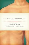 The Wounded Storyteller: Body, Illness, and Ethics, Second Edition