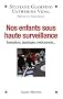 Nos enfants sous haute surveillance : Evaluations, d�pistages, m�dicaments...