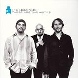 Revue The Bad Plus  / These Are the Vistas