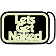 Let's Get Naked Glow in the Dark Belt Buckle