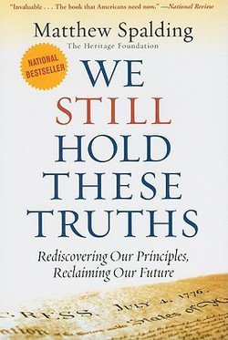 Matthew Spalding: We Still Hold These Truths : Rediscovering Our Principles, Reclaiming Our Future (Paperback); 2010 Edition