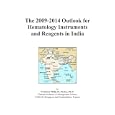 The 2009-2014 Outlook for Hematology Instruments and Reagents in India by Icon Group International