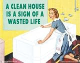 A Clean House (Is a Sign of a Wasted Life) White Wood-Mounted Art Poster Print - 11 X 14