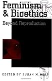 Feminism & Bioethics: Beyond Reproduction