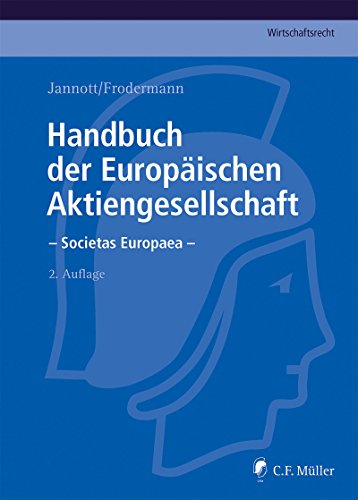 Handbuch der Europäischen Aktiengesellschaft - Societas Europaea: Eine umfassende und detaillierte Darstellung für die Praxis unter Berücksichtigung sämtlicher ... Müller Wirtschaftsrecht) (German Edition)