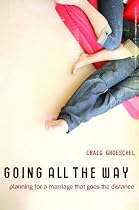 Going All the Way: Preparing for a Marriage That Goes the Distance