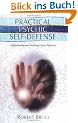 Practical Psychic Self-Defense: Understanding and Surviving Unseen Influences: Understanding and Surviving Unseen Influences