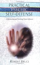 Practical Psychic Self-defense: Understanding and Surviving Unseen Influences