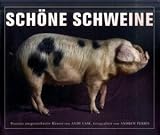 Sch�ne Schweine: Portr�ts ausgezeichneter Rassen von Andy Case, fotografiert von Andrew Perris - Andy Case