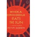 When a Crocodile Eats the Sun: A Memoir of Africa