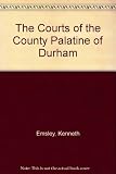 The courts of the County Palatine of Durham from earliest times to 1971