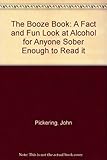 The booze book : a fact and fun look at alcohol for anyone sober enough to read it!