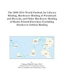 Review ICON Group International, Inc.  / The 2009-2014 World Outlook for Library Binding, Hardcover Binding of Periodicals and Records, and Other Hardcover Binding of Books Printed Elsewhere Excluding Hardcover Edition Binding