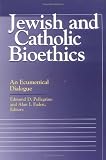 Jewish and Catholic Bioethics: An Ecumenical Dialogue (Moral Traditions and Moral Arugments)