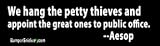 We hang the petty thieves and appoint the great ones to public office - political bumper stickers (Large)
