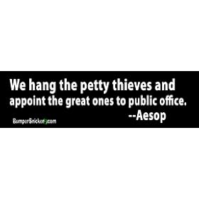 We hang the petty thieves and appoint the great ones to public office - political stickers (Small 5 x 1.4 in.)